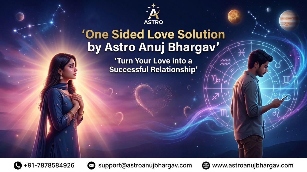 One Sided Love Problem Solution: Astrologer Ki Madad Se Apne Pyaar Ko Kaise Paayen Astro Anuj Bhargav
